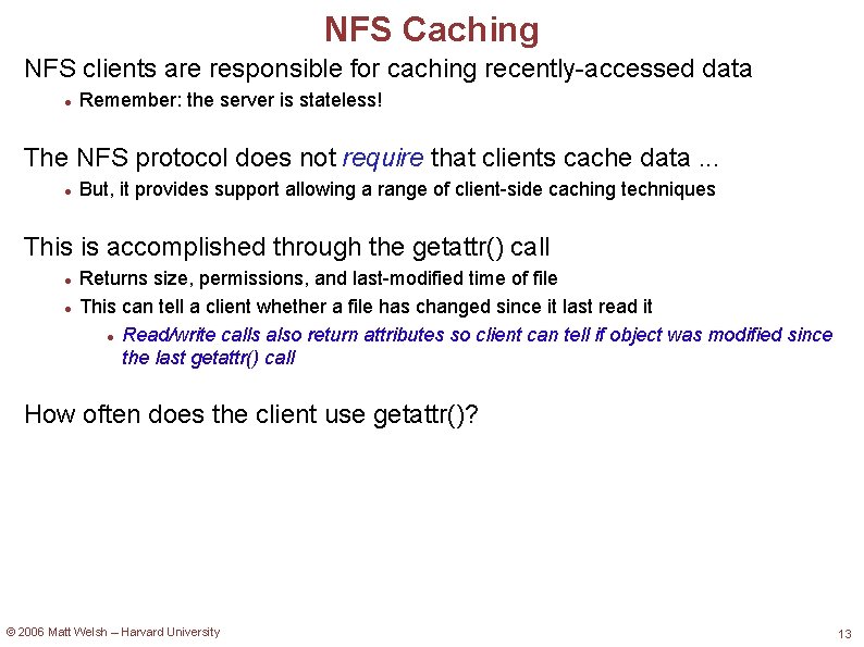NFS Caching NFS clients are responsible for caching recently-accessed data Remember: the server is
