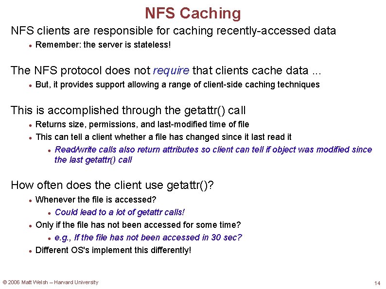 NFS Caching NFS clients are responsible for caching recently-accessed data Remember: the server is