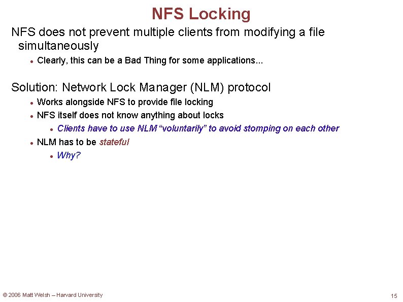 NFS Locking NFS does not prevent multiple clients from modifying a file simultaneously Clearly,