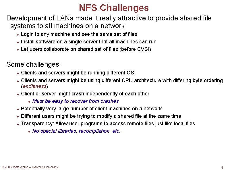 NFS Challenges Development of LANs made it really attractive to provide shared file systems