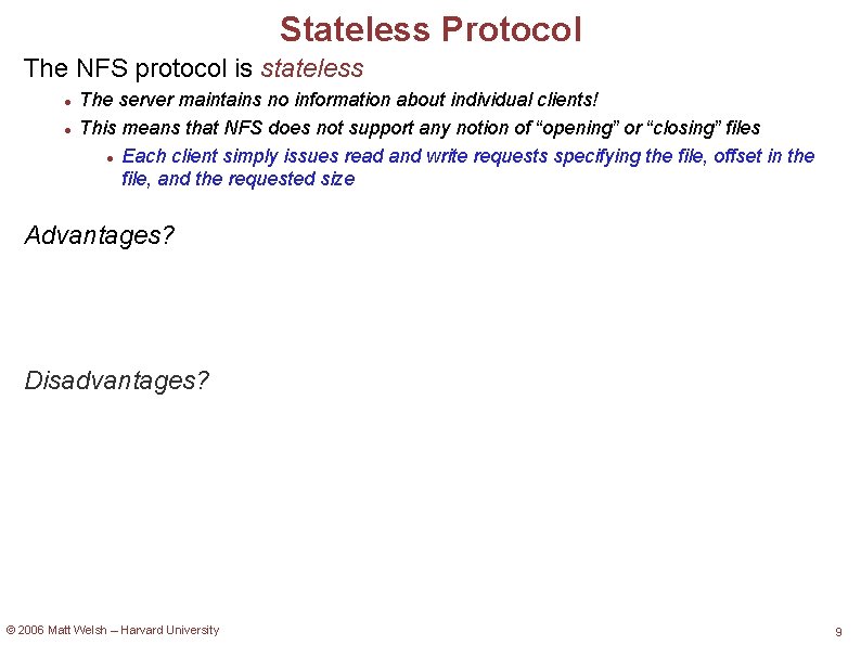 Stateless Protocol The NFS protocol is stateless The server maintains no information about individual