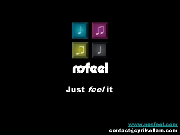 Just feel it www. nosfeel. com contact@cyrilsellam. com 