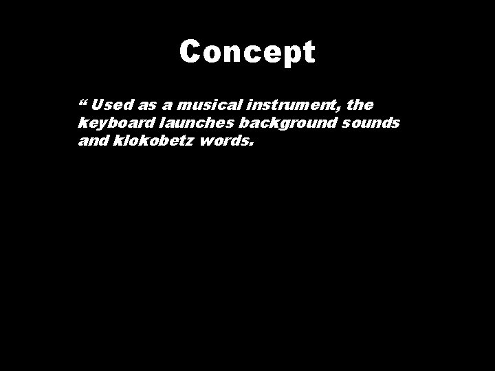 Concept “ Used as a musical instrument, the keyboard launches background sounds and klokobetz