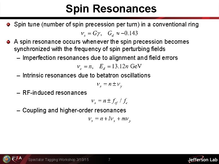 Spin Resonances Spin tune (number of spin precession per turn) in a conventional ring