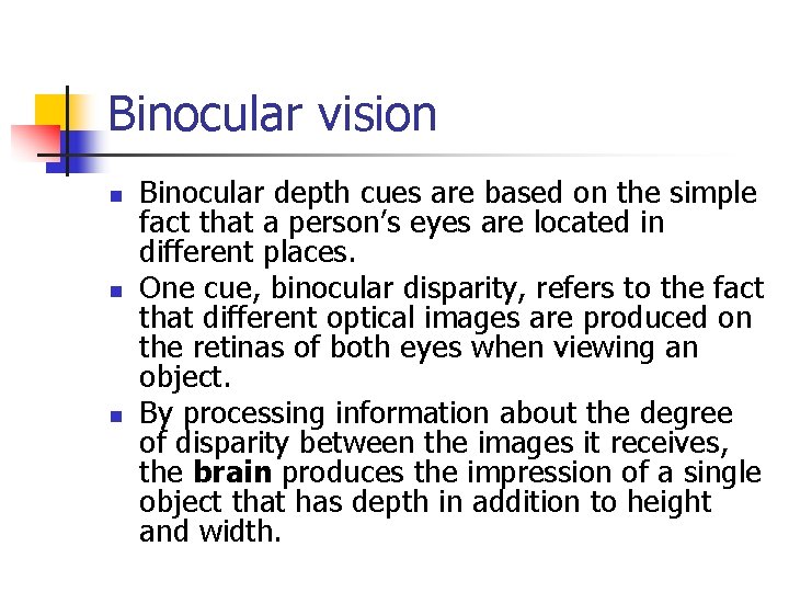 Binocular vision n Binocular depth cues are based on the simple fact that a