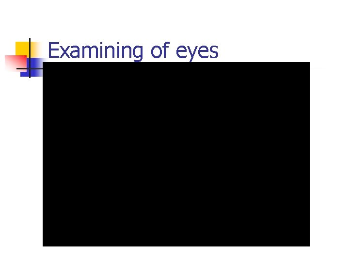 Examining of eyes 