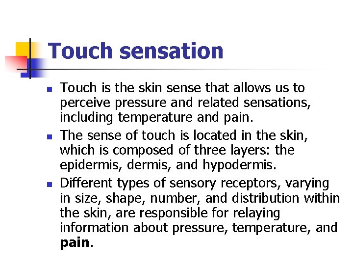 Touch sensation n Touch is the skin sense that allows us to perceive pressure