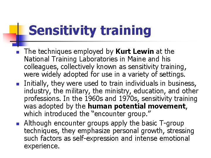 Sensitivity training n n n The techniques employed by Kurt Lewin at the National