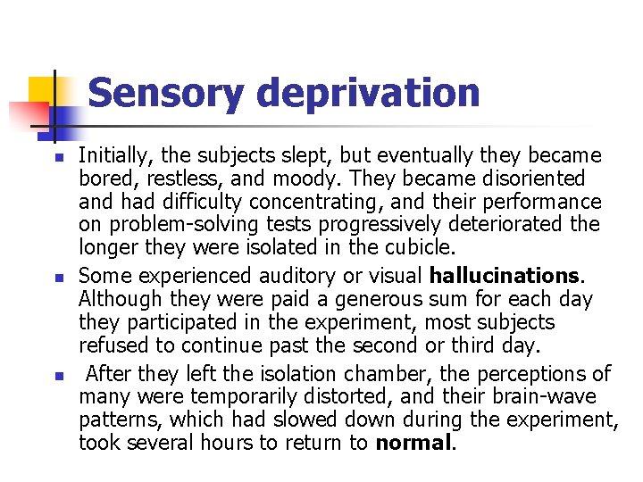 Sensory deprivation n Initially, the subjects slept, but eventually they became bored, restless, and