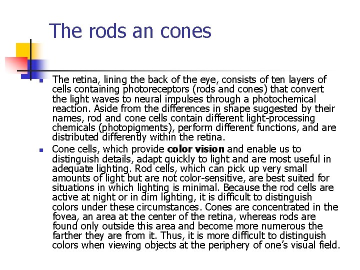 The rods an cones n n The retina, lining the back of the eye,