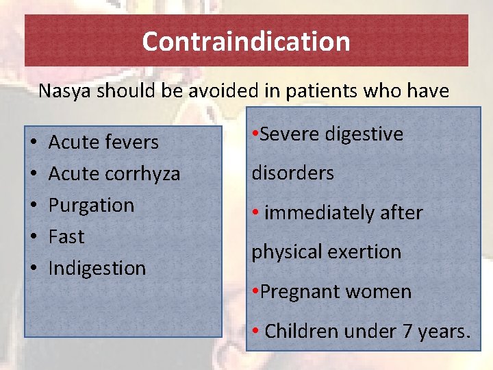 Contraindication Nasya should be avoided in patients who have • • • Acute fevers
