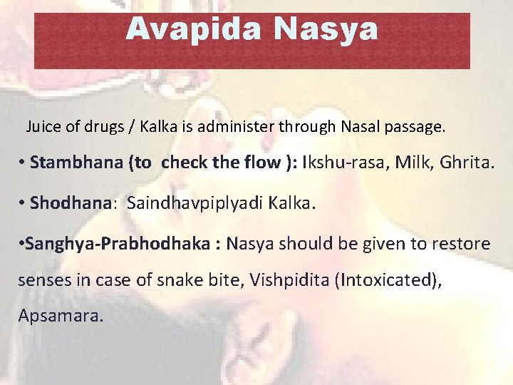 Avapida Nasya Juice of drugs / Kalka is administer through Nasal passage. • Stambhana