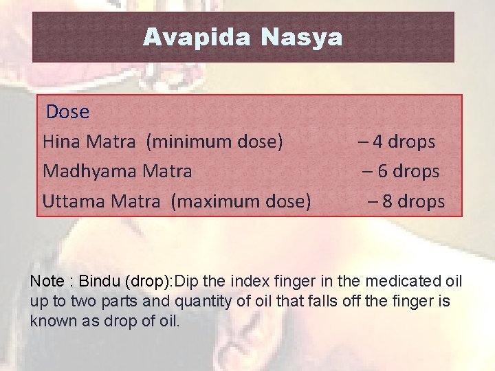 Avapida Nasya Dose Hina Matra (minimum dose) – 4 drops Madhyama Matra – 6