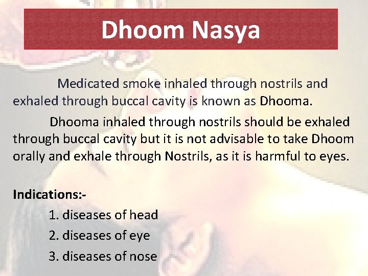Dhoom Nasya Medicated smoke inhaled through nostrils and exhaled through buccal cavity is known