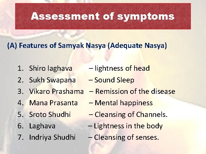 Assessment of symptoms (A) Features of Samyak Nasya (Adequate Nasya) 1. Shiro laghava –