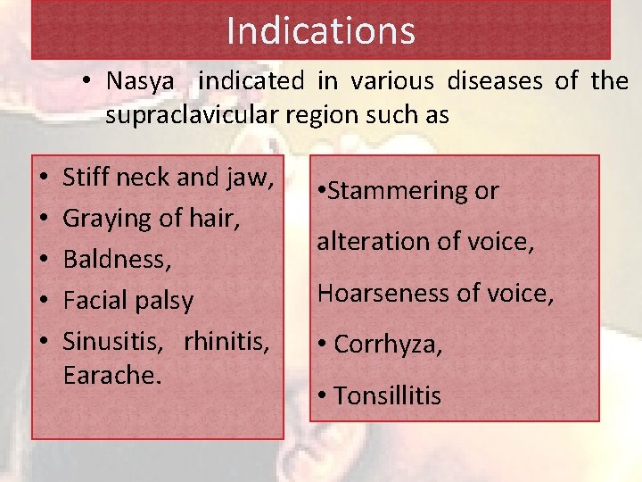Indications • Nasya indicated in various diseases of the supraclavicular region such as •