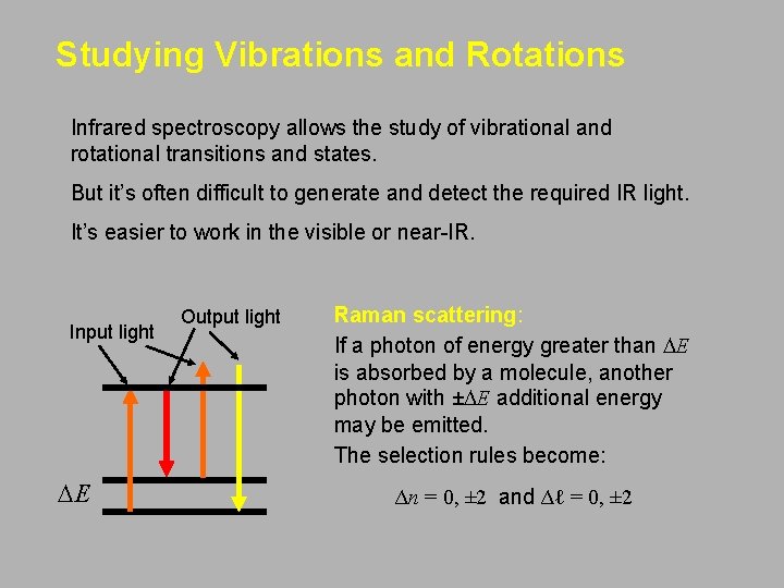 Studying Vibrations and Rotations Infrared spectroscopy allows the study of vibrational and rotational transitions