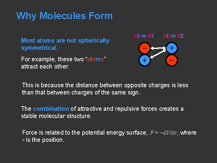 Why Molecules Form Most atoms are not spherically symmetrical. For example, these two “atoms”