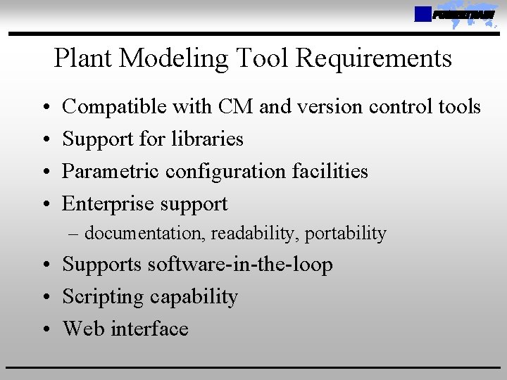 Plant Modeling Tool Requirements • • Compatible with CM and version control tools Support