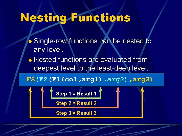 Nesting Functions Single-row functions can be nested to any level. l Nested functions are