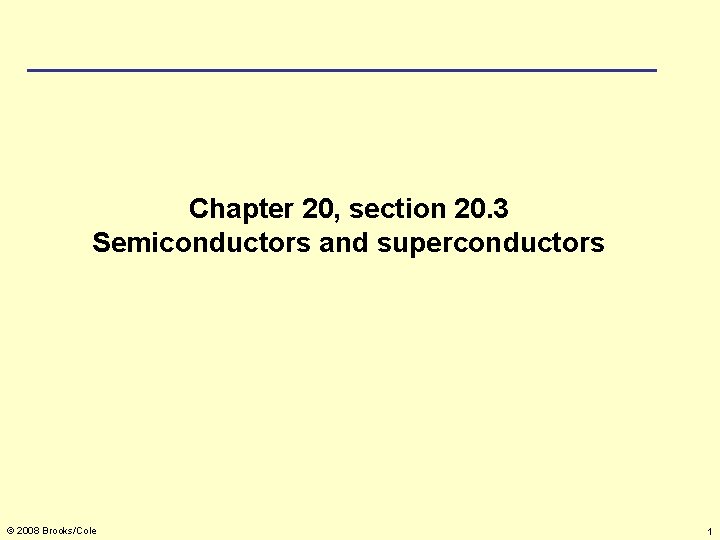 Chapter 20, section 20. 3 Semiconductors and superconductors © 2008 Brooks/Cole 1 