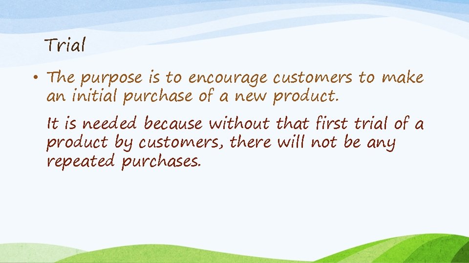 Trial • The purpose is to encourage customers to make an initial purchase of
