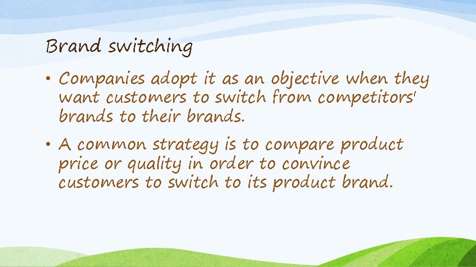 Brand switching • Companies adopt it as an objective when they want customers to