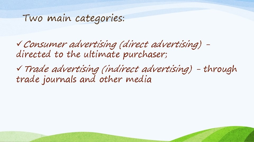 Two main categories: üConsumer advertising (direct advertising) directed to the ultimate purchaser; üTrade advertising