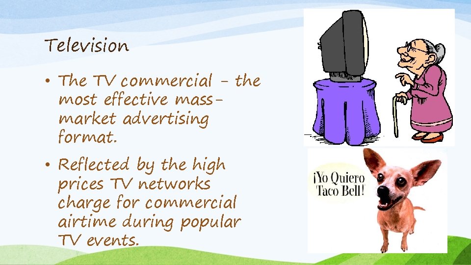 Television • The TV commercial - the most effective massmarket advertising format. • Reflected