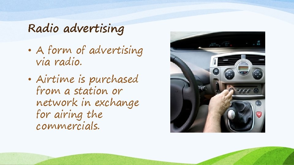 Radio advertising • A form of advertising via radio. • Airtime is purchased from