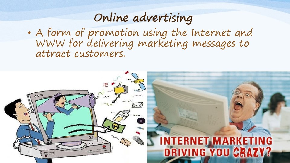 Online advertising • A form of promotion using the Internet and WWW for delivering