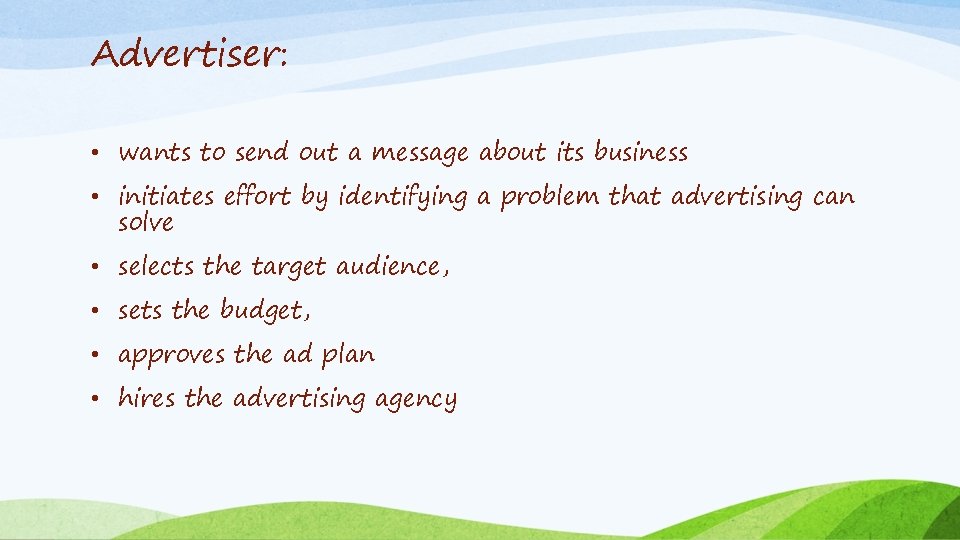 Advertiser: • wants to send out a message about its business • initiates effort
