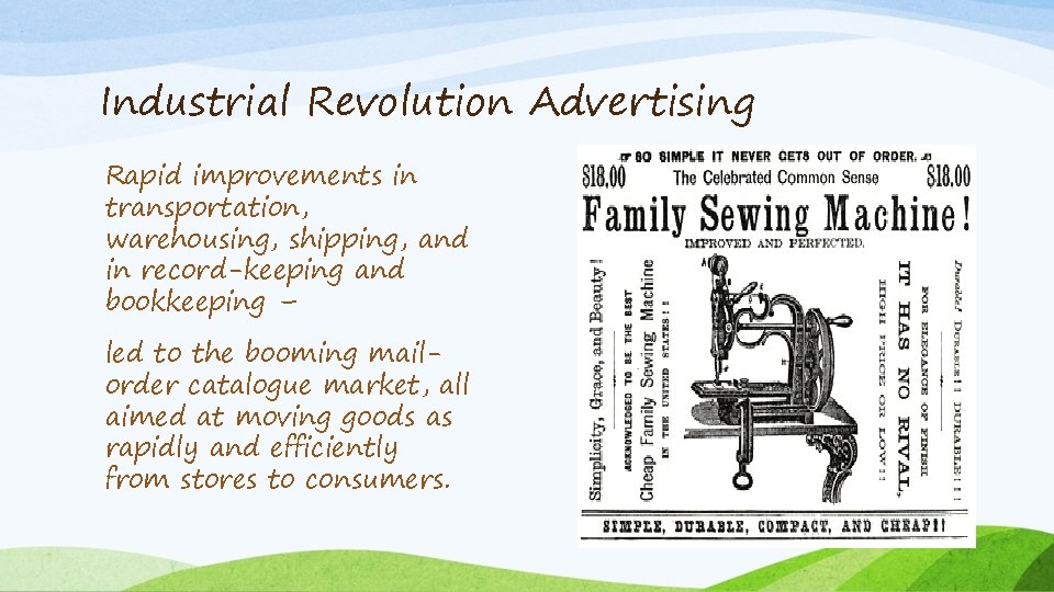 Industrial Revolution Advertising Rapid improvements in transportation, warehousing, shipping, and in record-keeping and bookkeeping