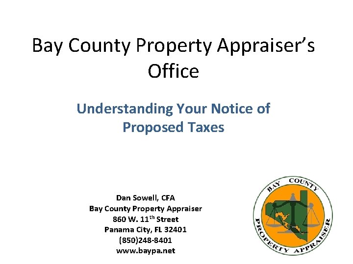 Bay County Property Appraiser’s Office Understanding Your Notice of Proposed Taxes Dan Sowell, CFA