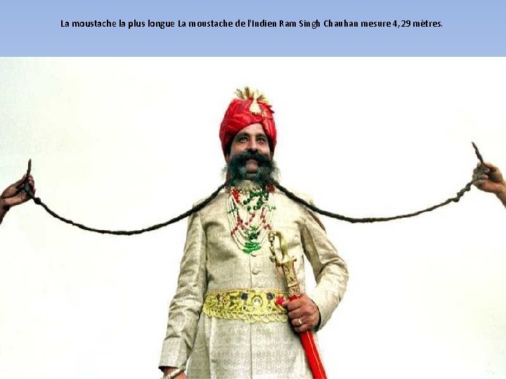 La moustache la plus longue La moustache de l'Indien Ram Singh Chauhan mesure 4,