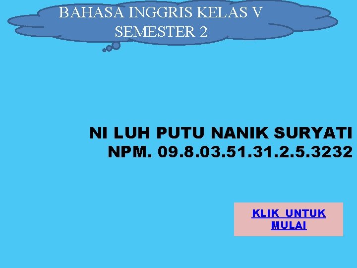 BAHASA INGGRIS KELAS V SEMESTER 2 NI LUH PUTU NANIK SURYATI NPM. 09. 8.