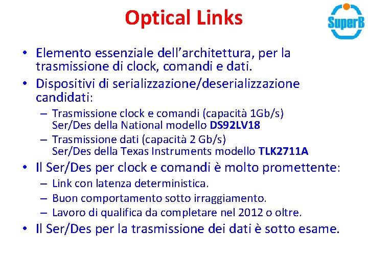 Optical Links • Elemento essenziale dell’architettura, per la trasmissione di clock, comandi e dati. Optical Links • Elemento essenziale dell’architettura, per la trasmissione di clock, comandi e dati.