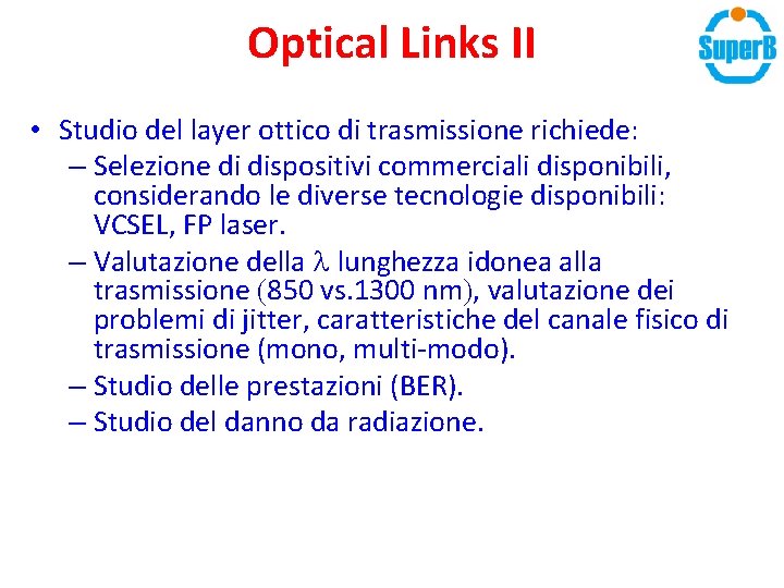 Optical Links II • Studio del layer ottico di trasmissione richiede: – Selezione di Optical Links II • Studio del layer ottico di trasmissione richiede: – Selezione di