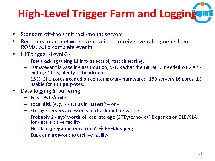 High-Level Trigger Farm and Logging • Standard off-the shelf rack-mount servers. • Receivers in High-Level Trigger Farm and Logging • Standard off-the shelf rack-mount servers. • Receivers in