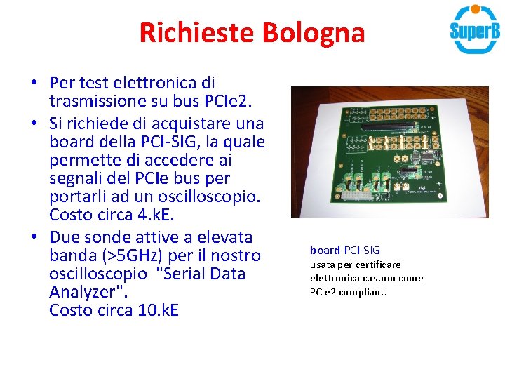 Richieste Bologna • Per test elettronica di trasmissione su bus PCIe 2. • Si Richieste Bologna • Per test elettronica di trasmissione su bus PCIe 2. • Si