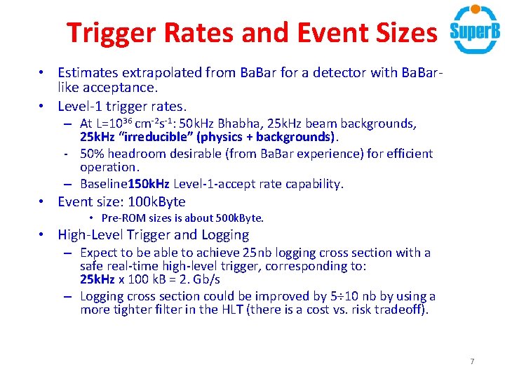 Trigger Rates and Event Sizes • Estimates extrapolated from Ba. Bar for a detector Trigger Rates and Event Sizes • Estimates extrapolated from Ba. Bar for a detector