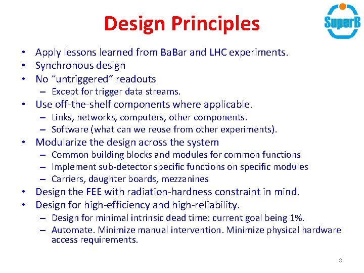 Design Principles • Apply lessons learned from Ba. Bar and LHC experiments. • Synchronous Design Principles • Apply lessons learned from Ba. Bar and LHC experiments. • Synchronous