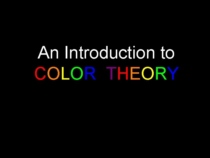 An Introduction to COLOR THEORY 