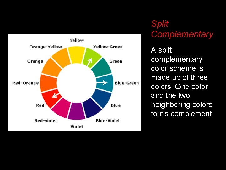 Split Complementary A split complementary color scheme is made up of three colors. One