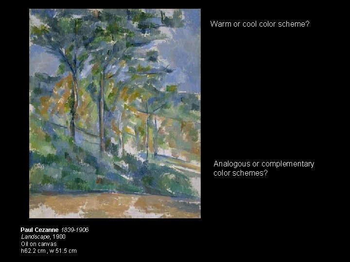 Warm or cool color scheme? Analogous or complementary color schemes? Paul Cezanne 1839 -1906