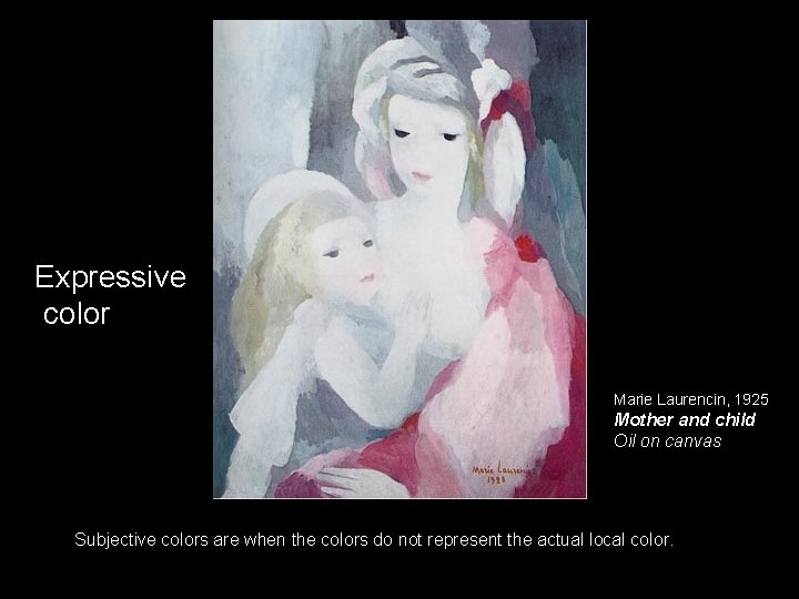 Expressive color Marie Laurencin, 1925 Mother and child Oil on canvas Subjective colors are