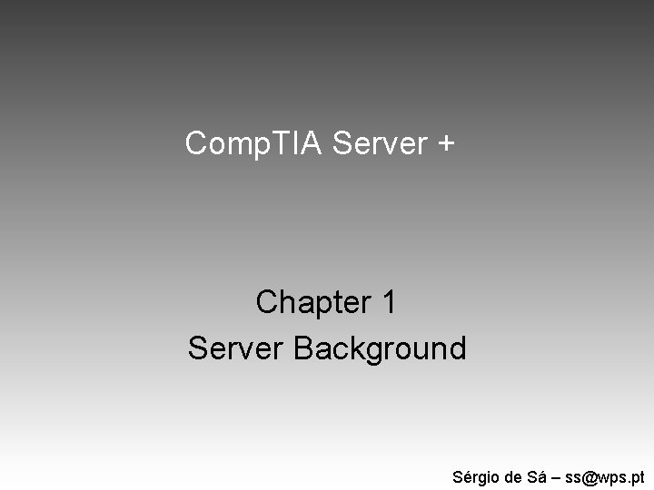 Comp. TIA Server + Chapter 1 Server Background Sérgio de Sá – ss@wps. pt