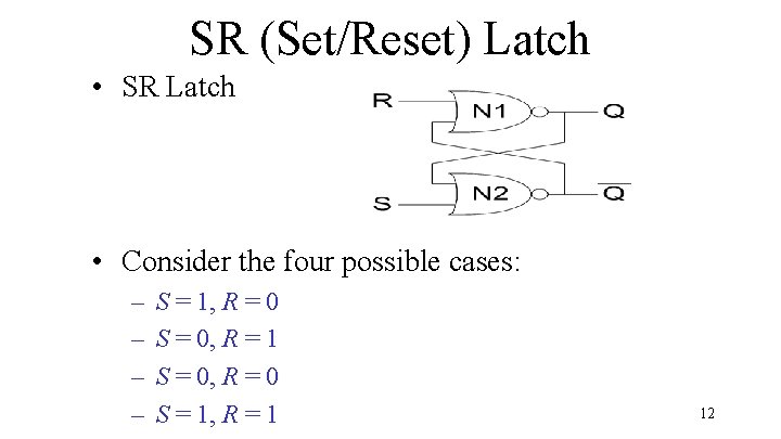 SR (Set/Reset) Latch • SR Latch • Consider the four possible cases: – –