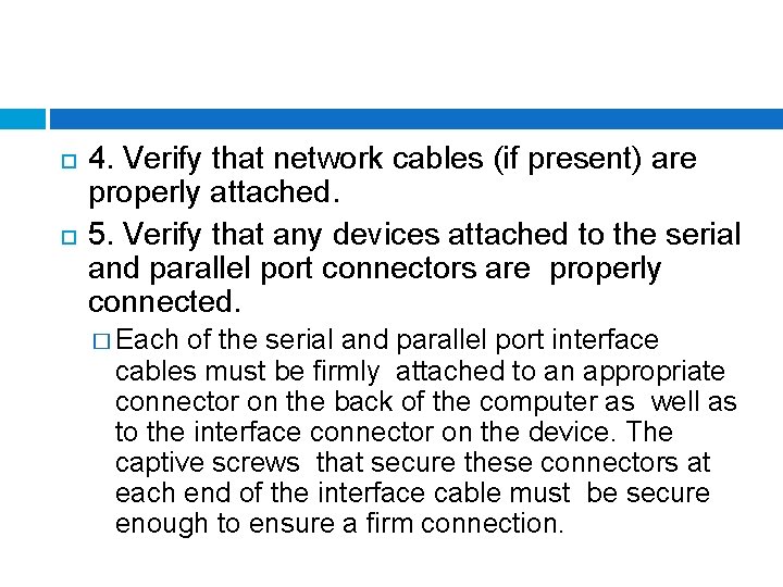  4. Verify that network cables (if present) are properly attached. 5. Verify that