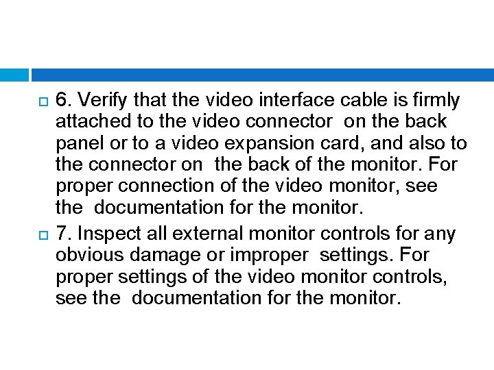  6. Verify that the video interface cable is firmly attached to the video